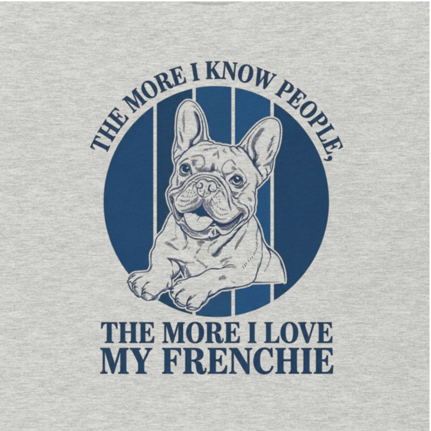 Funny French Bulldog "The More I Know People" Tee – Barry
